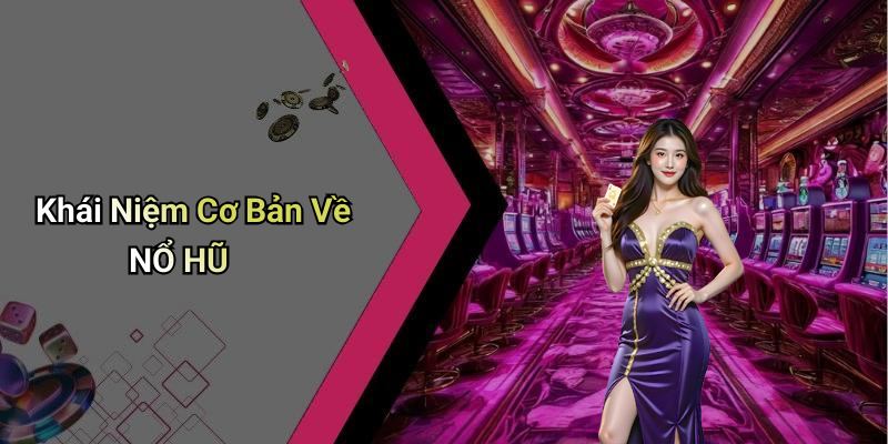 Khái Niệm Cơ Bản Về NỔ HŨ
